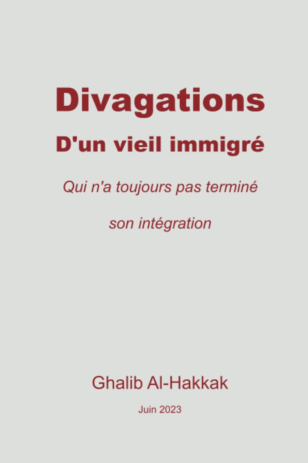 Divagations d'un vieil immigré: Qui n'a toujours pas terminé son intégration book