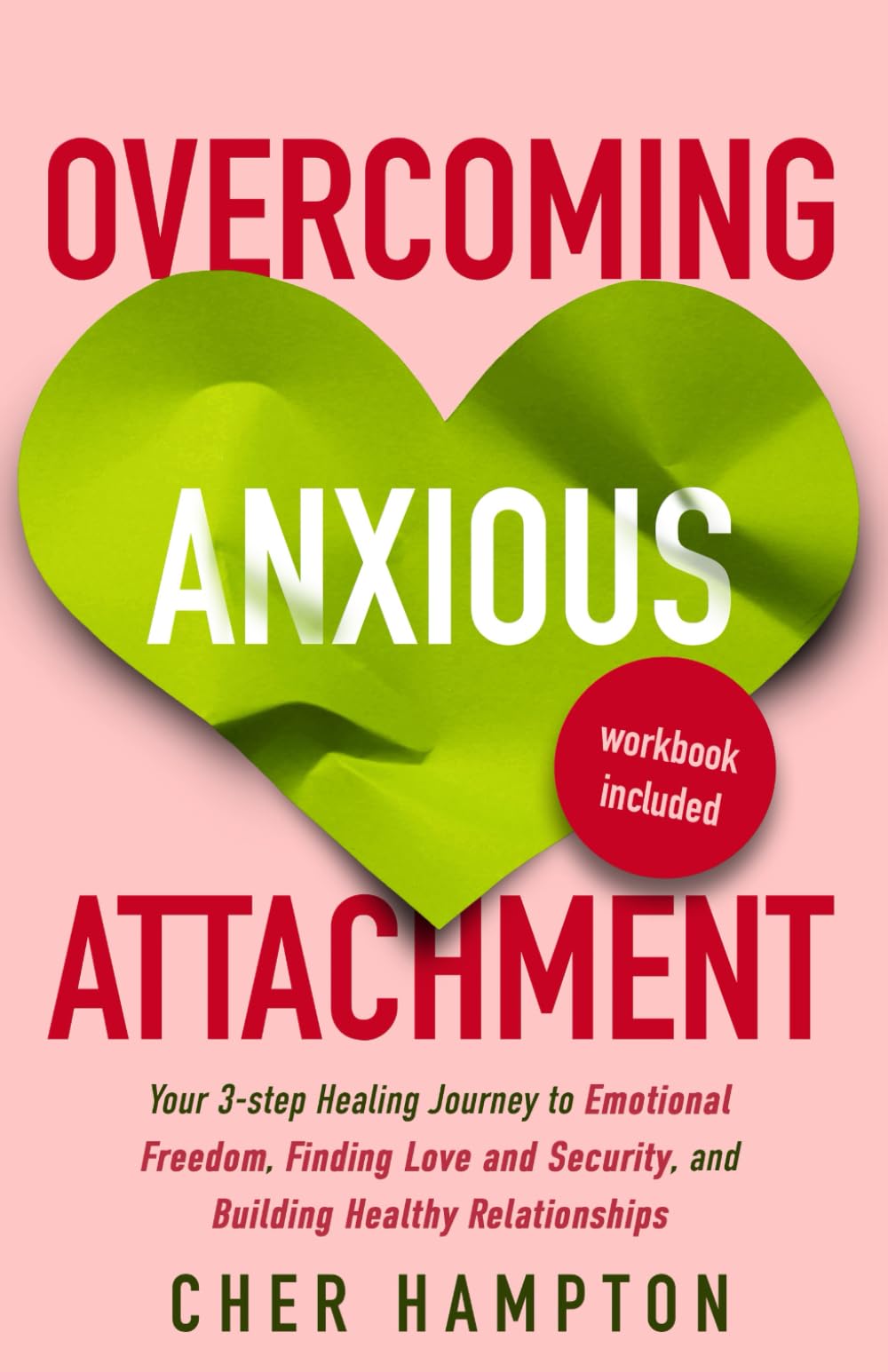 Overcoming Anxious Attachment: A 3-step Healing Journey to Emotional Freedom, Finding Love and Security, and Building Healthy Relationships (Self-Love Workbooks) Partnership & Love