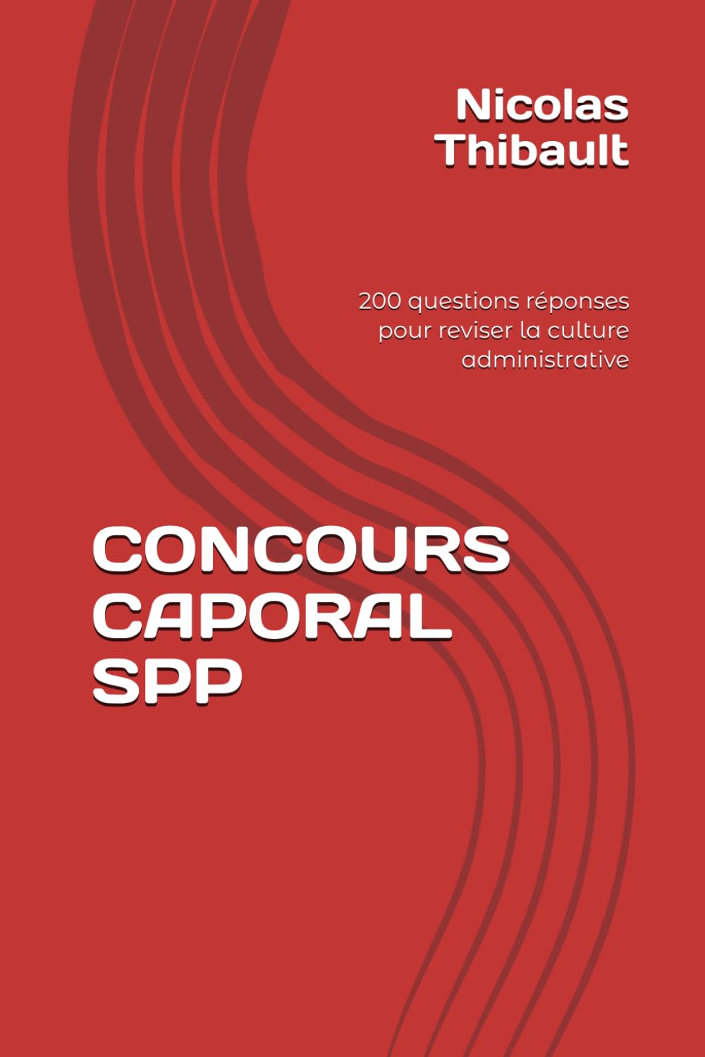 CONCOURS CAPORAL SPP: 200 questions réponses pour reviser la culture administrative book