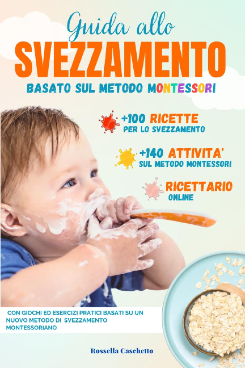 Svezzamento e Autosvezzamento: Guida allo Svezzamento facile, basato sul Metodo Montessori. Lo svezzamento è del vostro Bambino, autosvezzamento per ... il percorso di Svezzamento e Autosvezzamento Babies & Toddlers
