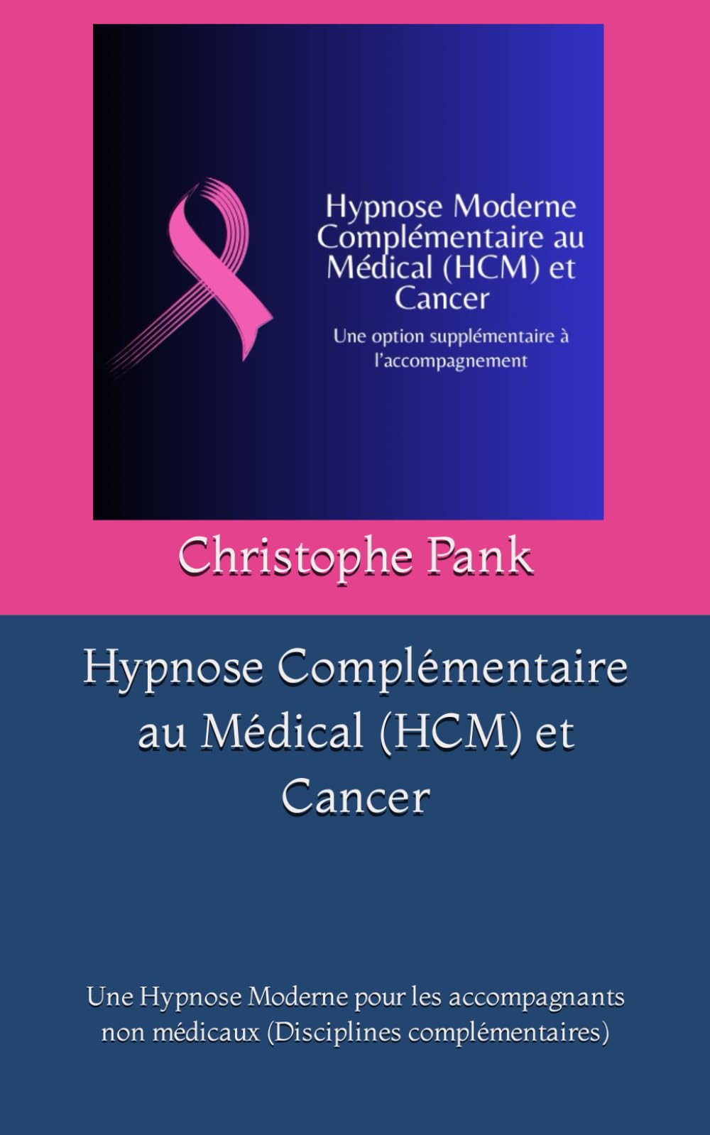 Hypnose Complémentaire au Médical (HCM) et Cancer: Une Hypnose Moderne pour les accompagnants non médicaux (Disciplines complémentaires) book