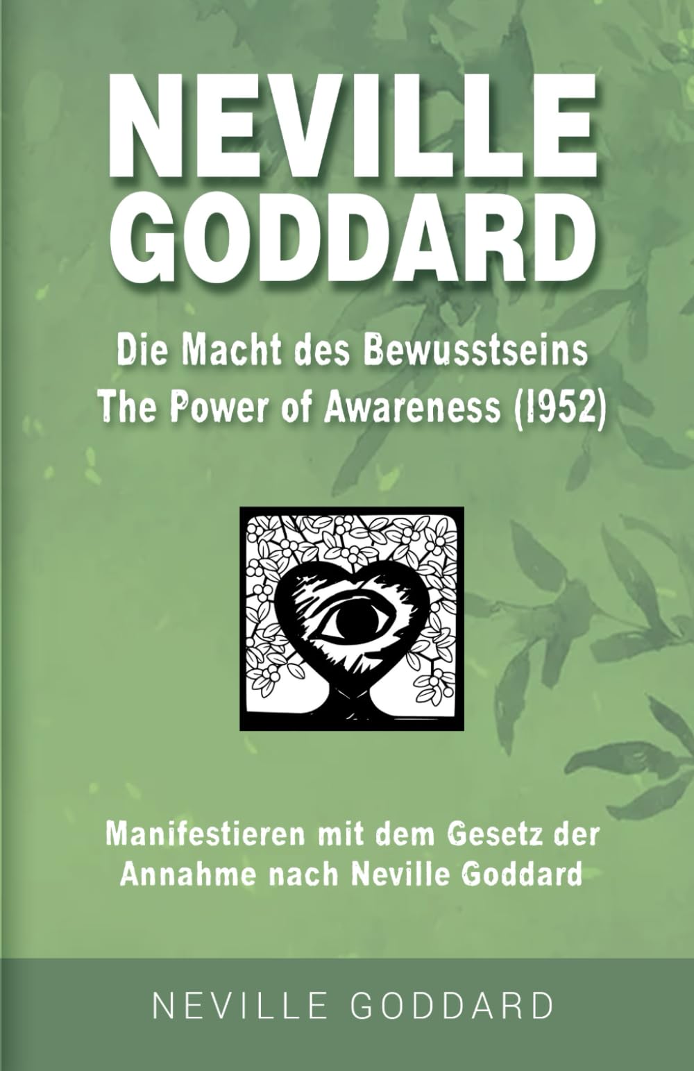 Neville Goddard - Die Macht des Bewusstseins (The Power Of Awareness 1952): Manifestieren mit dem Gesetz der Annahme nach Neville Goddard - Buch 8 ... Alle 14 original Bücher auf Deutsch, Band 8) Philosophy