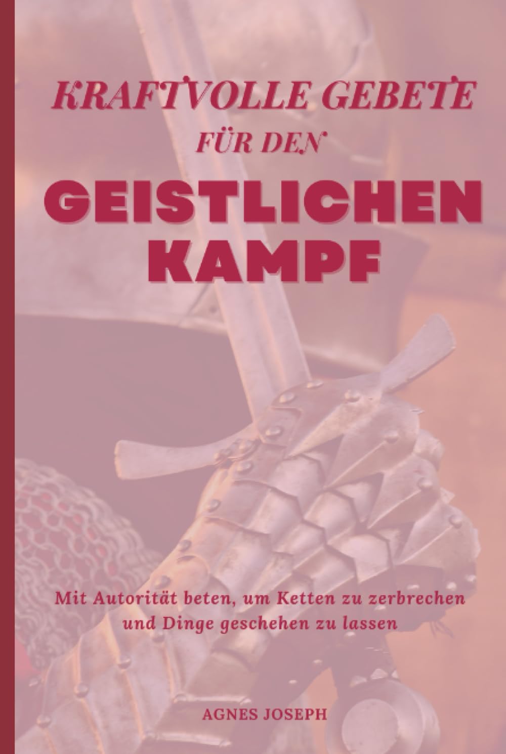 Kraftvolle Gebete für den geistlichen Kampf: Mit Autorität beten, um Ketten zu zerbrechen und Dinge geschehen zu lassen (Göttliche Reflexionen) Religion & Esotericism
