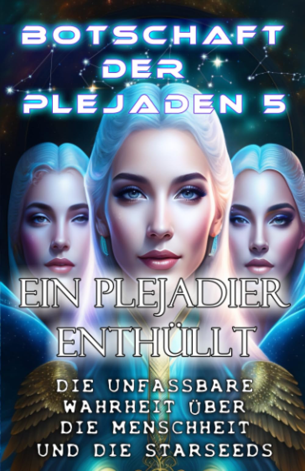 Botschaft der Plejaden 5 Ein Plejadier enthüllt Die unfassbare Wahrheit über die Menschheit und die Starseeds Fantasy & Sci-Fi