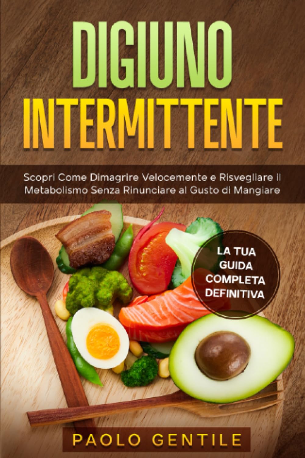 DIGIUNO INTERMITTENTE: Scopri Come Dimagrire Velocemente e Risvegliare il Metabolismo Senza Rinunciare al Gusto di Mangiare – La Guida Completa Definitiva - include tante ricette gustose book
