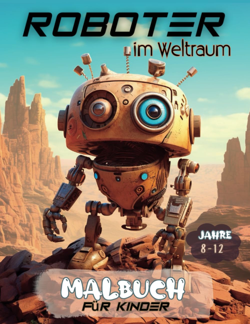 Roboter im Weltraum malbuch für kinder: 50 einzigartige Roboter Ausmalbilder für Kinder ab 8 - 12 Jahren für den Kindergarten oder zu Hause. Als ... für riesige Robotikum, Tolle Bücher Hobbies & Crafts