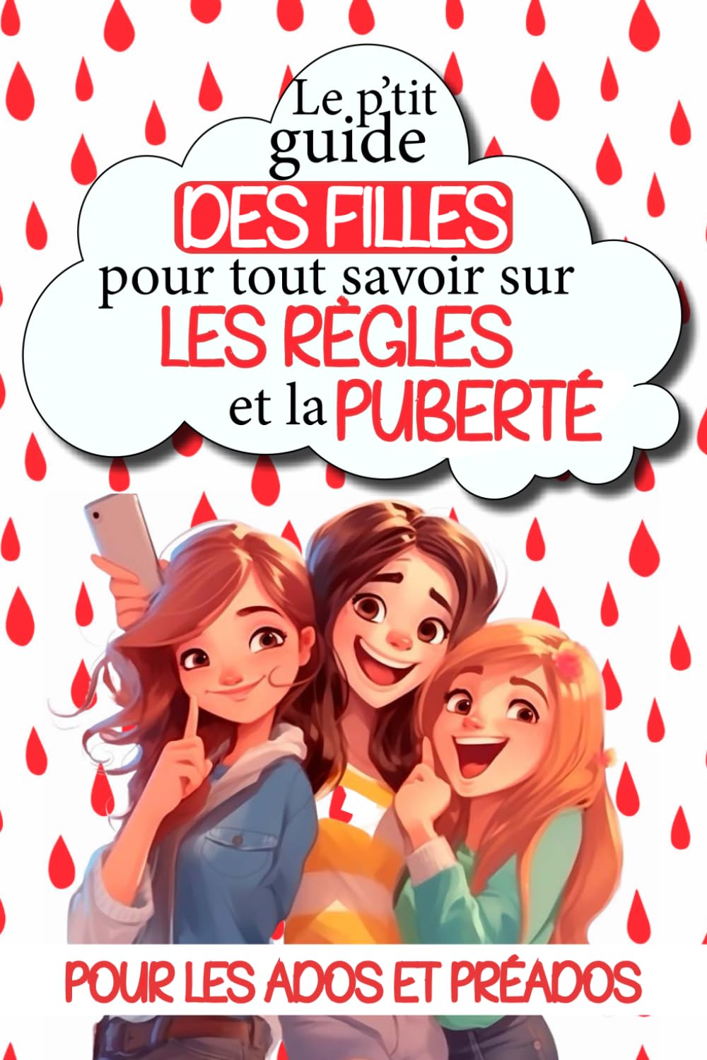 Le p'tit guide des filles pour tout savoir sur les règles et la puberté: Comprendre son cycle menstruel, gérer ses émotions, s'affirmer et s'épanouir ... ultime pour déchiffrer la puberté sans tabous 4-6 years