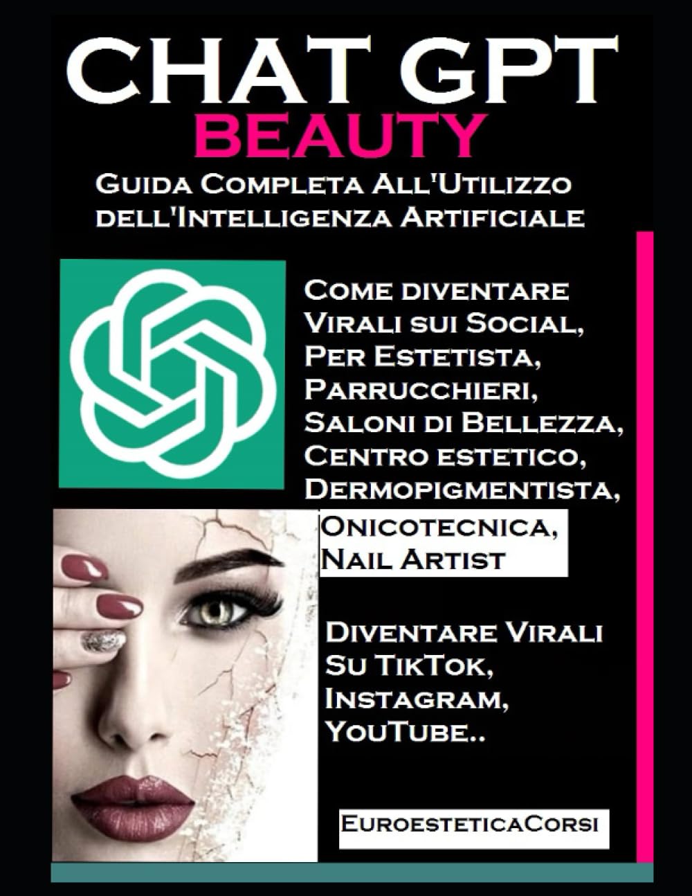 CHAT GPT BEAUTY: GUIDA COMPLETA: Come diventare virale sui social, con l'utilizzo dell'intelligenza artificiale, per estetista, parrucchiere, ... make up artist. (euroestetica corsi, Band 24) Media & Communication