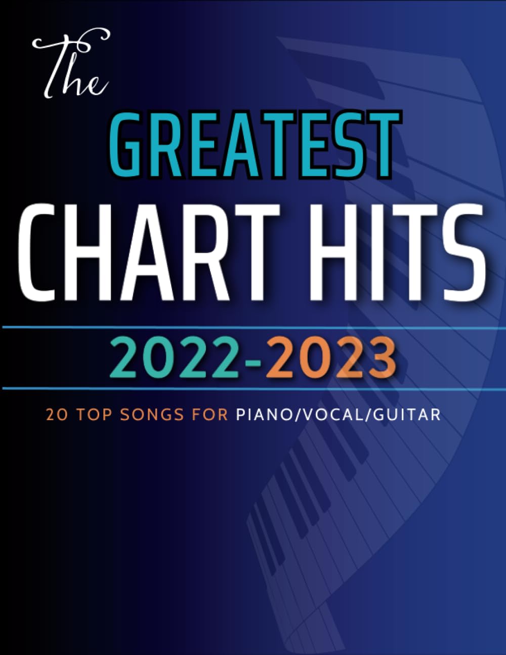 The Greatest Chart Hits of 2022-2023: 20 Top Songs for Piano/Vocal/Guitar Sheet Music