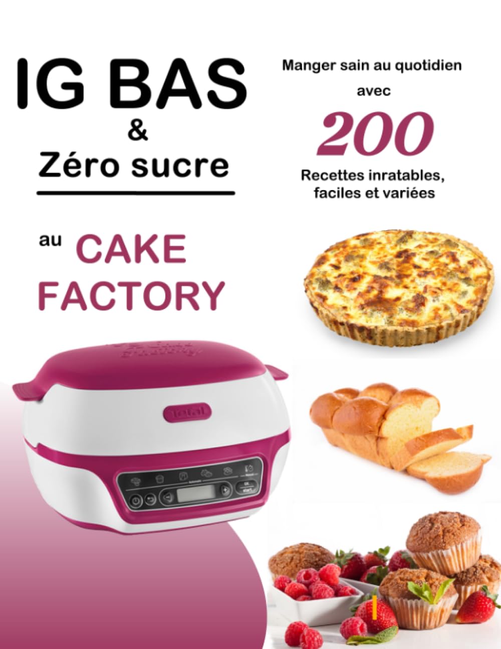 IG bas & Zéro sucre au Cake Factory: Manger sain au quotidien avec 200 Recettes inratables, faciles et variées Cooking & Enjoying