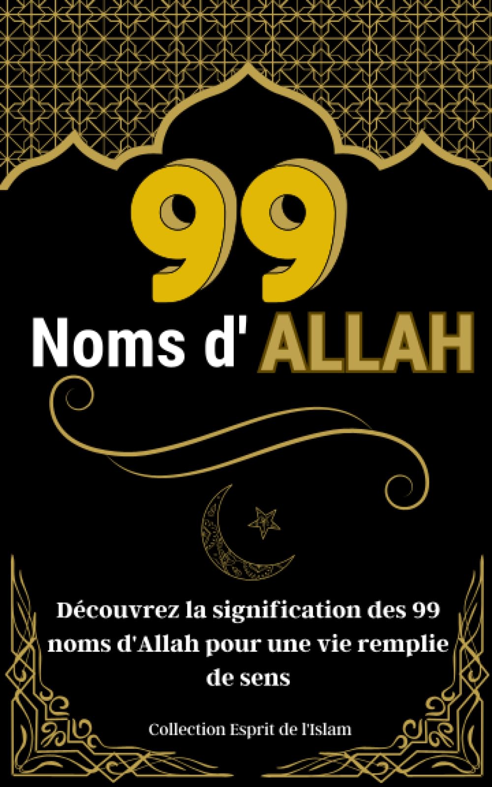 Les 99 noms d'Allah: Découvrez la signification des 99 noms d'Allah pour une vie remplie de sens Religion & Esotericism