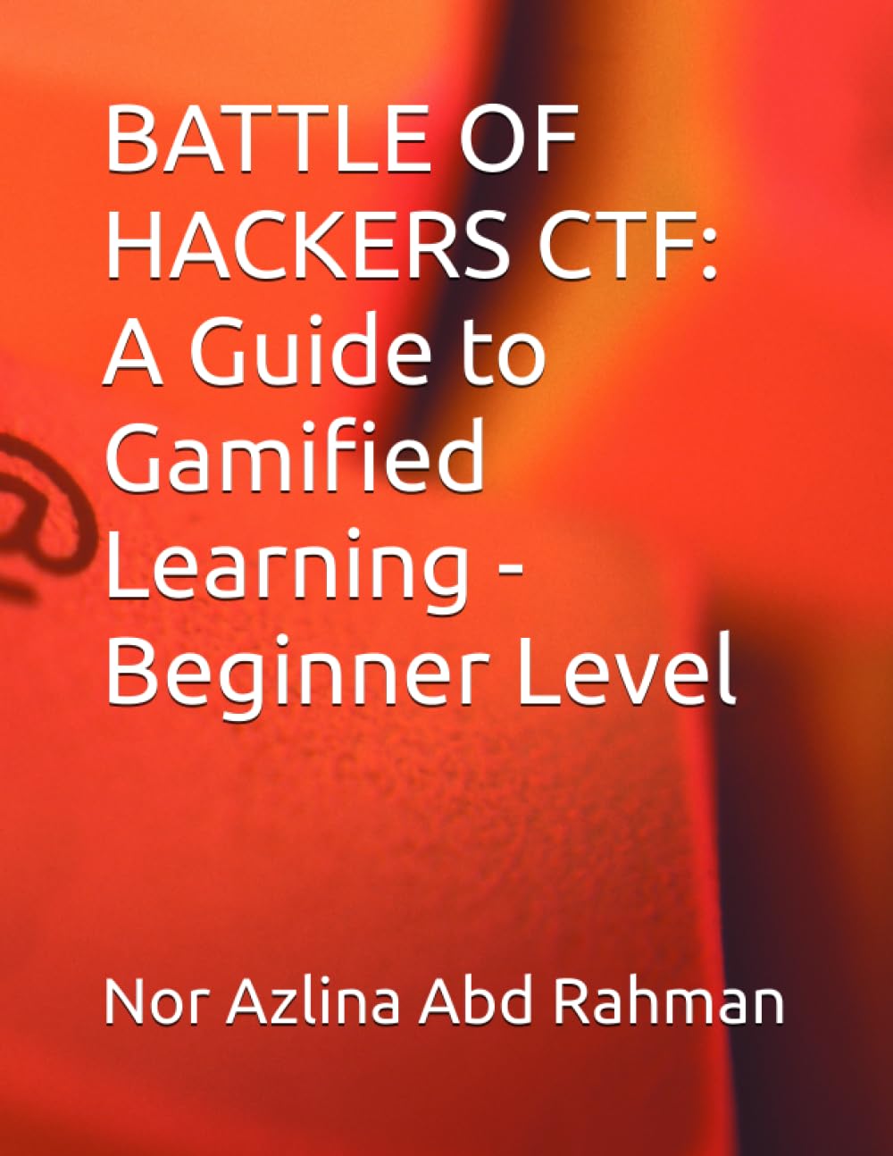 BATTLE OF HACKERS CTF: A Guide to Gamified Learning - Beginner Level Computer Science