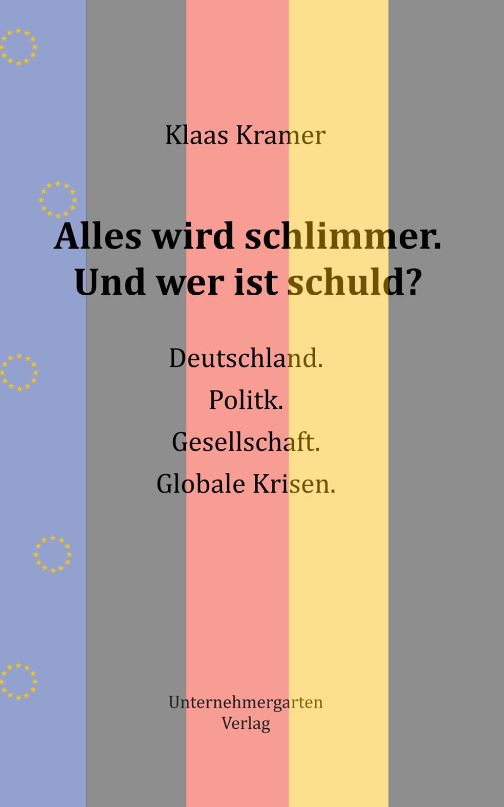 Alles wird schlimmer. Und wer ist schuld?: Deutschland. Politik. Gesellschaft. Globale Krisen Politics & History