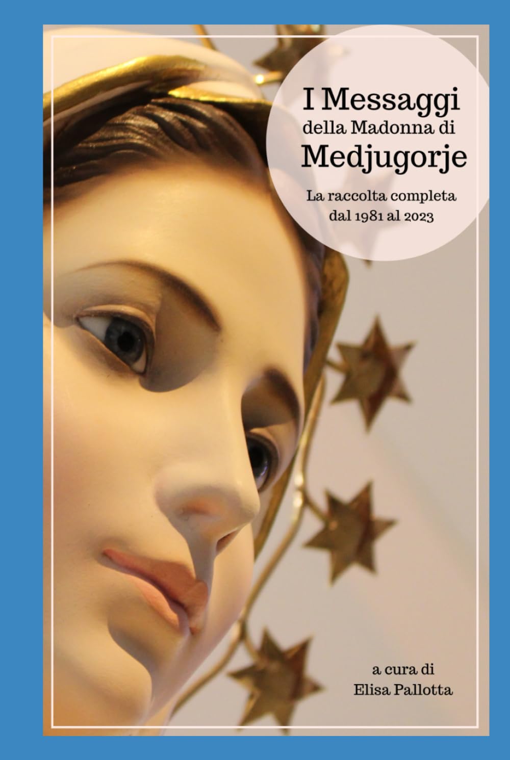 I Messaggi della Madonna di Medjugorje: La raccolta completa dal 1981 al 2023 book