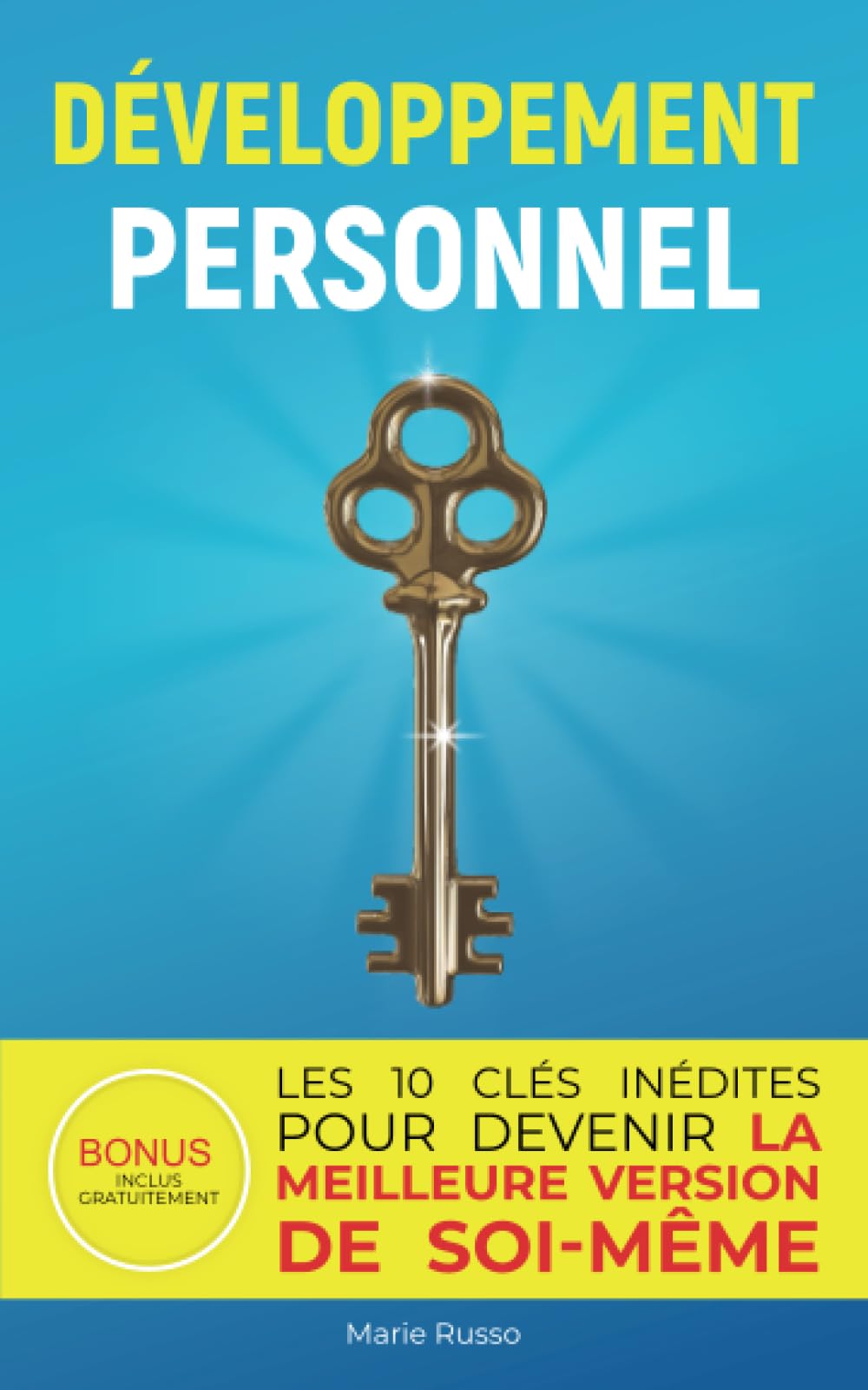DÉVELOPPEMENT PERSONNEL : Les 10 Clés Inédites pour Devenir la Meilleure Version de Soi-Même: Livre Développement Personnel | Développement Personnel ... de Soi-Même | Devenir le Meilleur de Soi-Même Religion & Esotericism