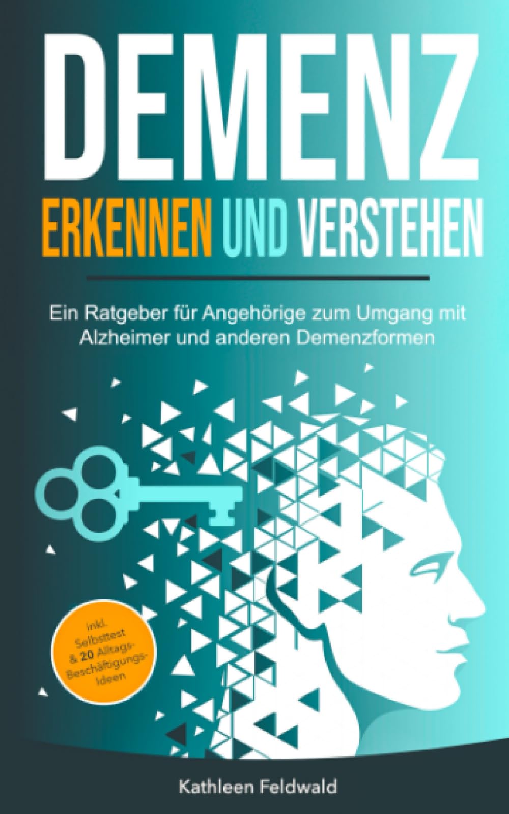 Demenz erkennen und verstehen: Ein Ratgeber für Angehörige zum Umgang mit Alzheimer und anderen Demenzformen – inkl. Selbsttest & 20 Beschäftigungs-Ideen für den Alltag Medicine
