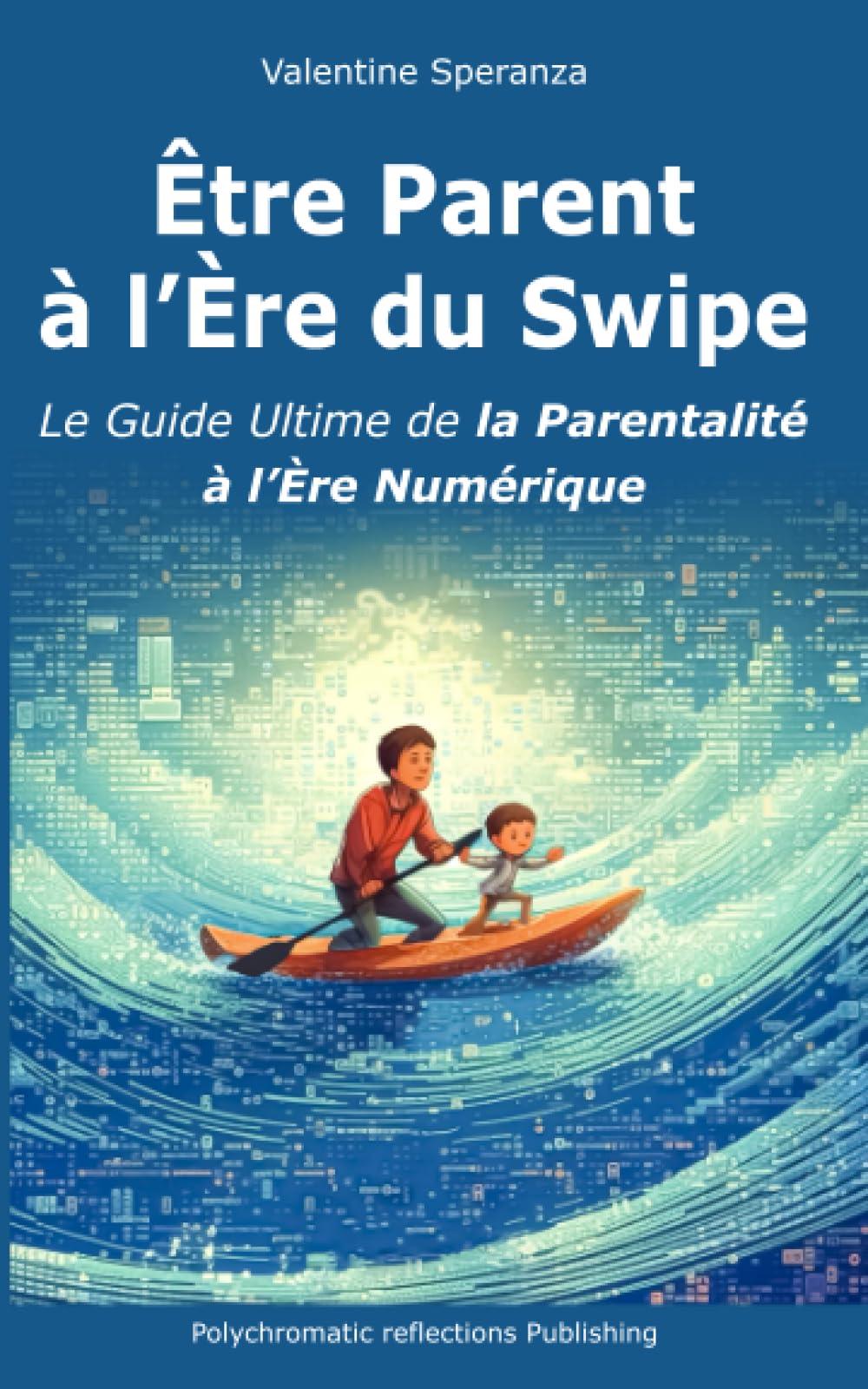 Être Parent à l'Ère du Swipe: Le Guide Ultime de la Parentalité à l'Ère Numérique book