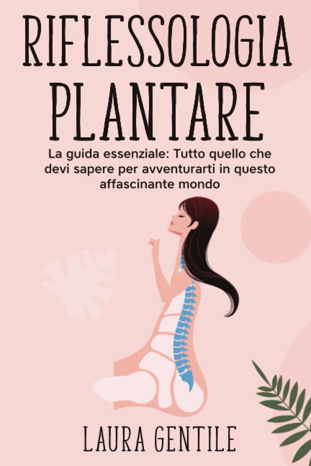 RIFLESSOLOGIA PLANTARE - Principianti - La Prima Guida Essenziale per Iniziare, Impara a Vincere lo Stress, Dominare L'insonnia e Alleviare il Dolore. book
