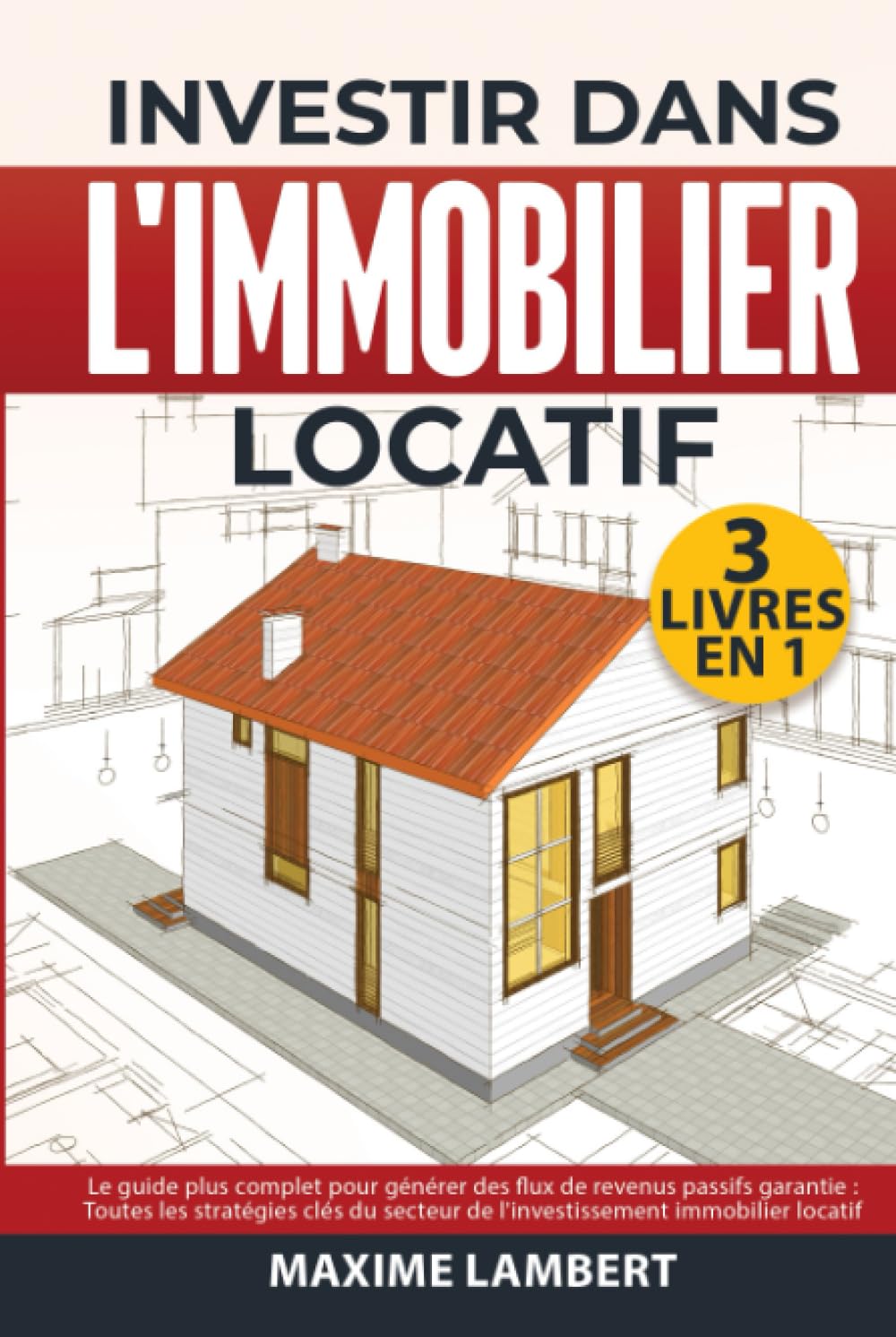Investir dans l'immobilier locatif: 3 livres en 1: Le guide plus complet pour générer des flux de revenus passifs garantie.Toutes les stratégies clés du secteur de l'investissement immobilier locatif book