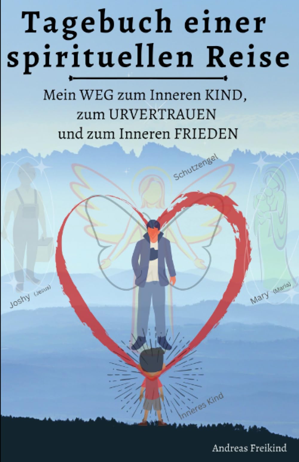 Tagebuch einer spirituellen Reise: Mein Weg zum inneren Kind, zum Urvertrauen und zum inneren Frieden Psychology