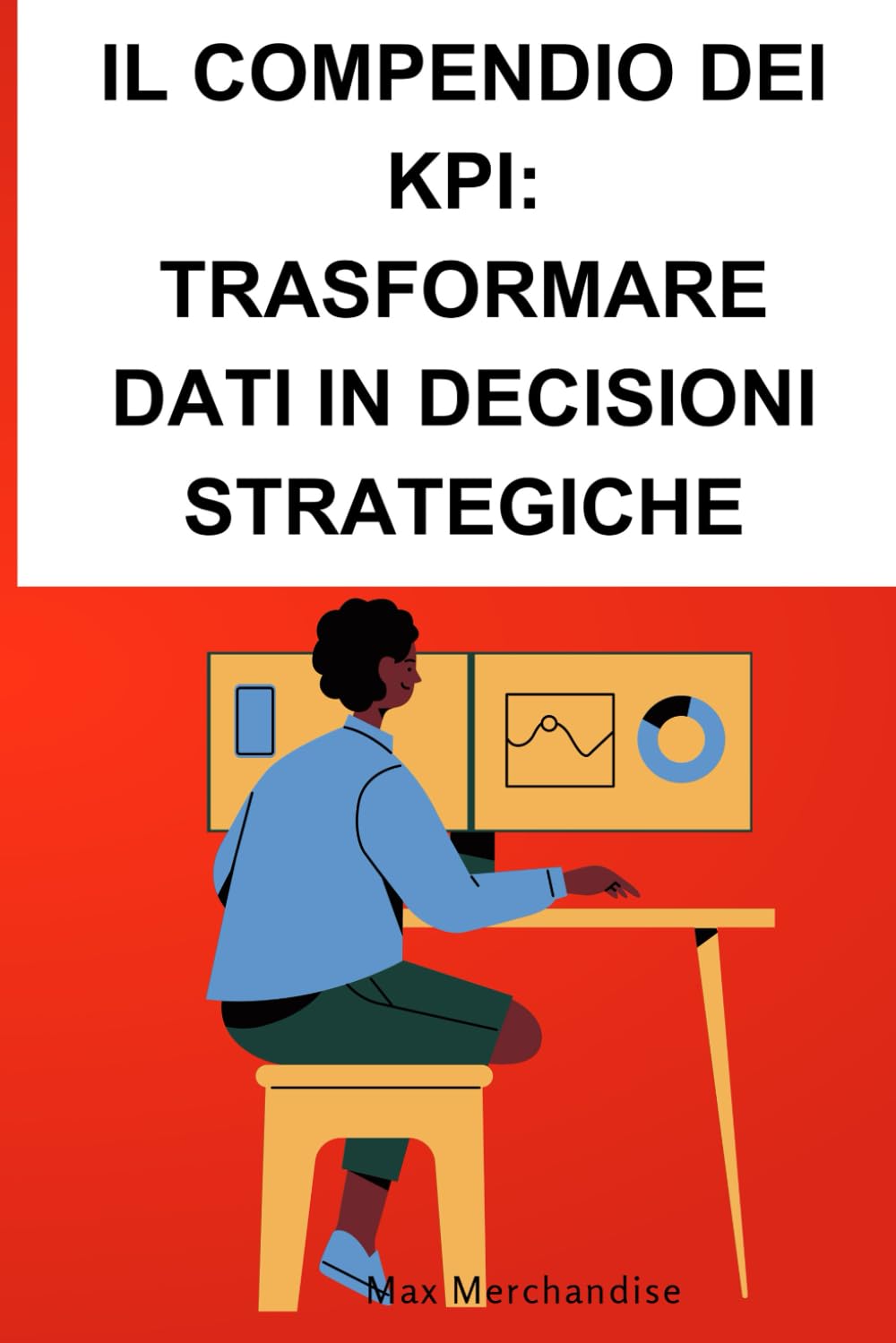 Il Compendio dei KPI Trasformare Dati in Decisioni Strategiche book