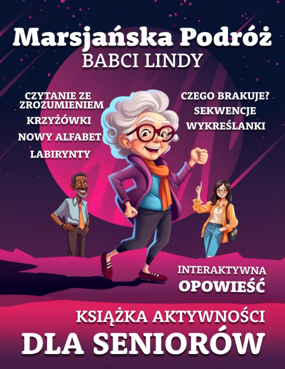 Książka aktywności dla seniorów - Marsjańska Podróż Babci Lindy: Interaktywna Przygoda - Łamigłówki, krzyżówki, Sudoku, Czytaniem ze zrozumieniem, Gry pamięciowe - dla osób starszych Learning & Reference