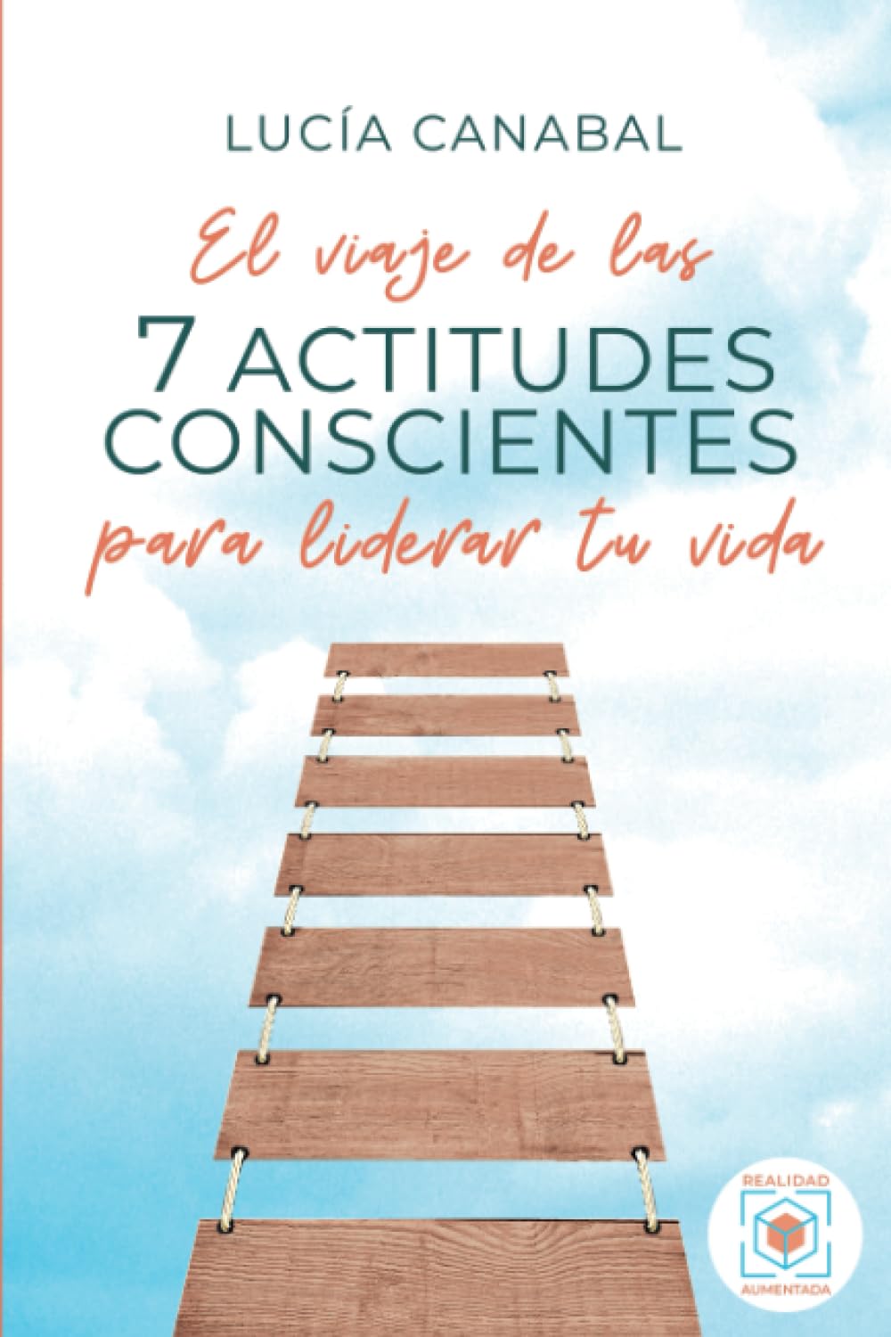 El viaje de las 7 actitudes conscientes para liderar tu vida Self-help