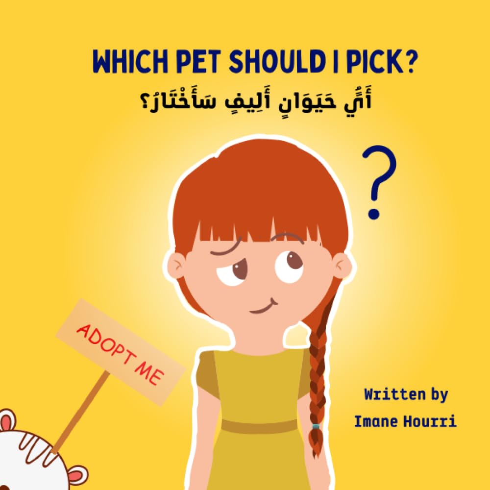 Which Pet Should I Pick? English - Arabic Bilingual Children's Book | أَيًُ حَيَوَانٍ أَلِيفٍ سَأَخْتَارُ؟ قصة للأطفال باللغة العربية - الإنجليزية: ... Bilingual Children's Books - Animals Series) Novels & Short Stories