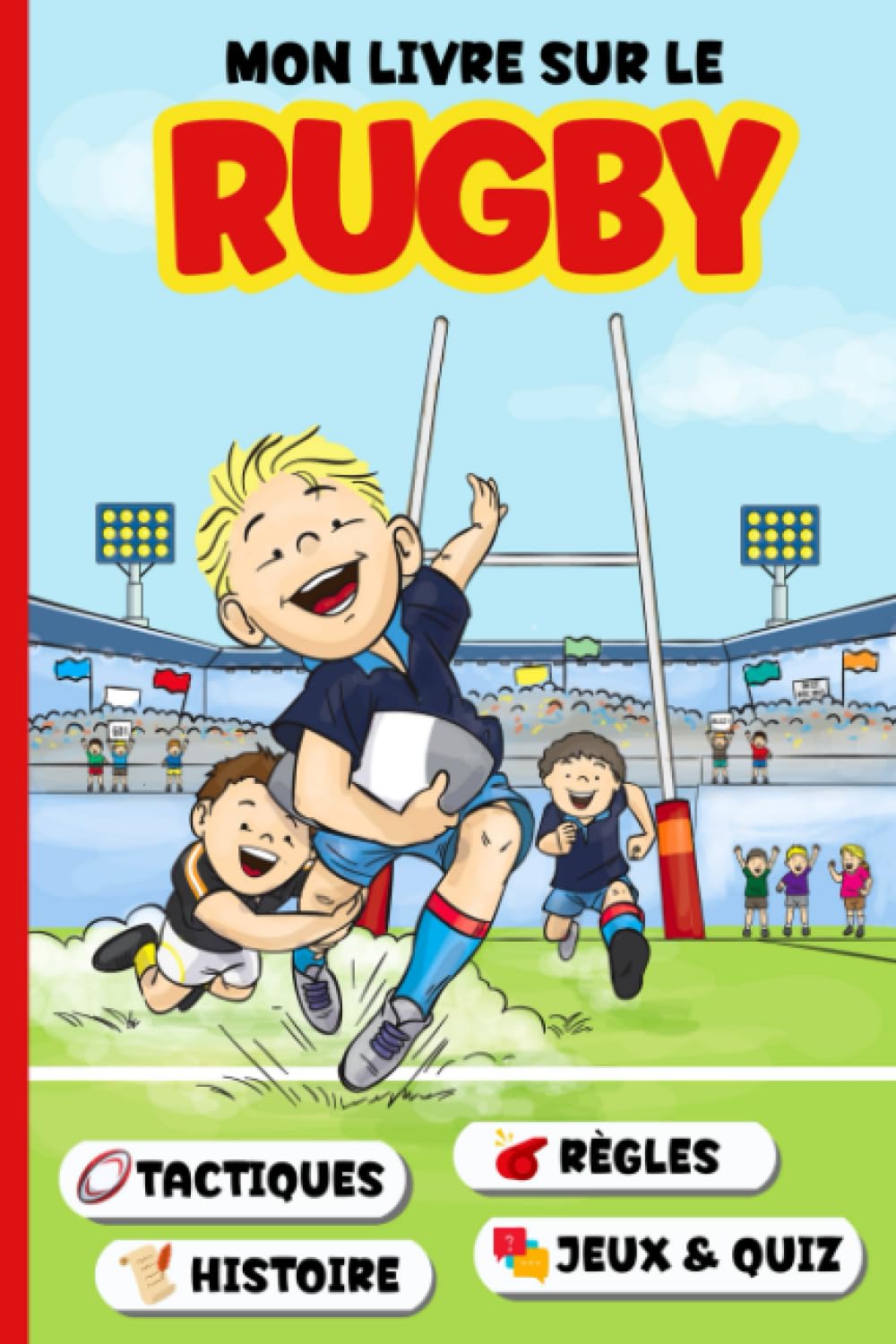Livre Rugby Enfant: Cahier éducatif sur le rugby avec son histoire, règles, tactiques ... Et des jeux, quiz, culture sur ce sport et la coupe du monde. Non-fiction