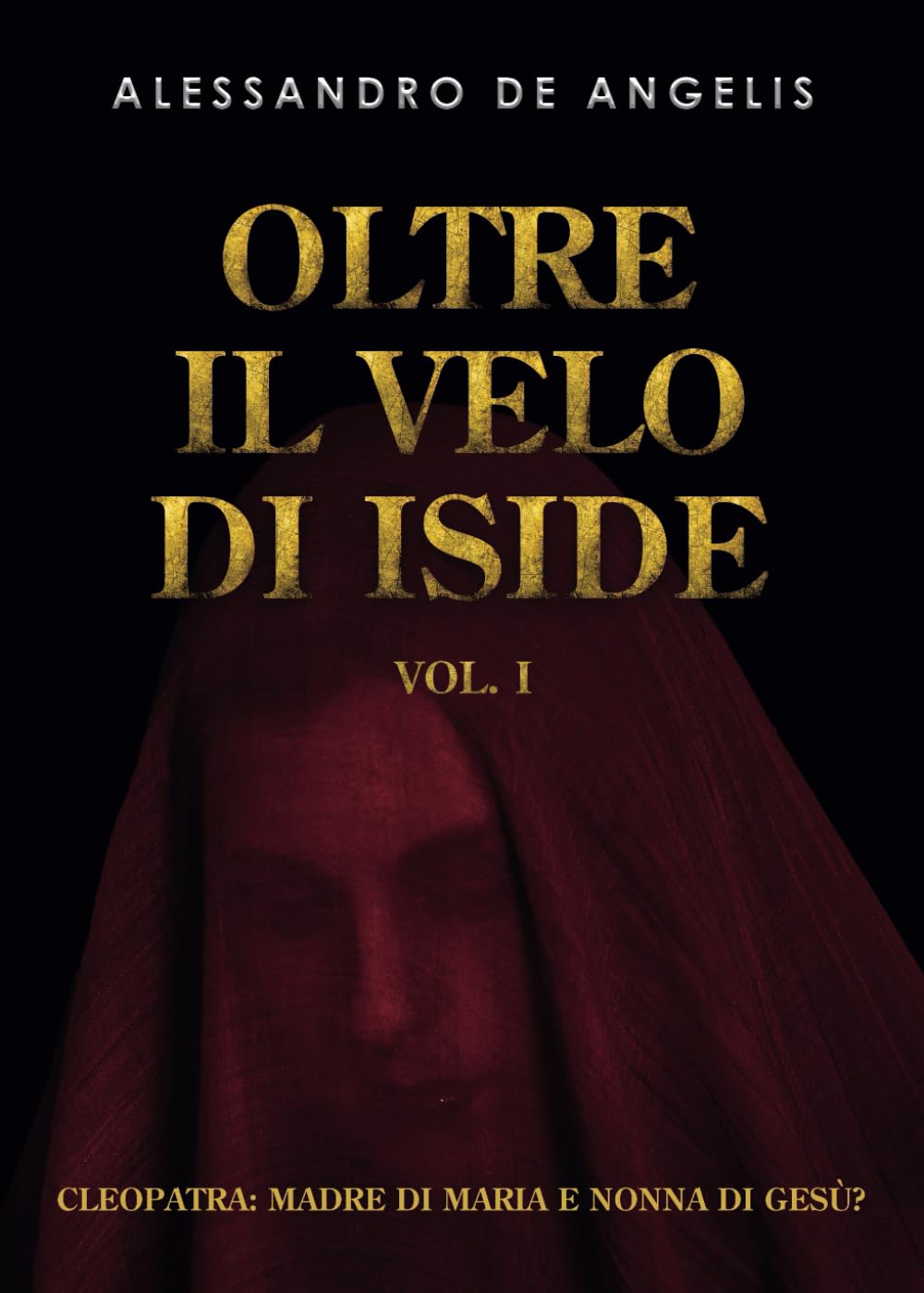 Oltre il velo di Iside Vol. I: Cleopatra: madre di Maria e nonna di Gesù? Religion & Esotericism