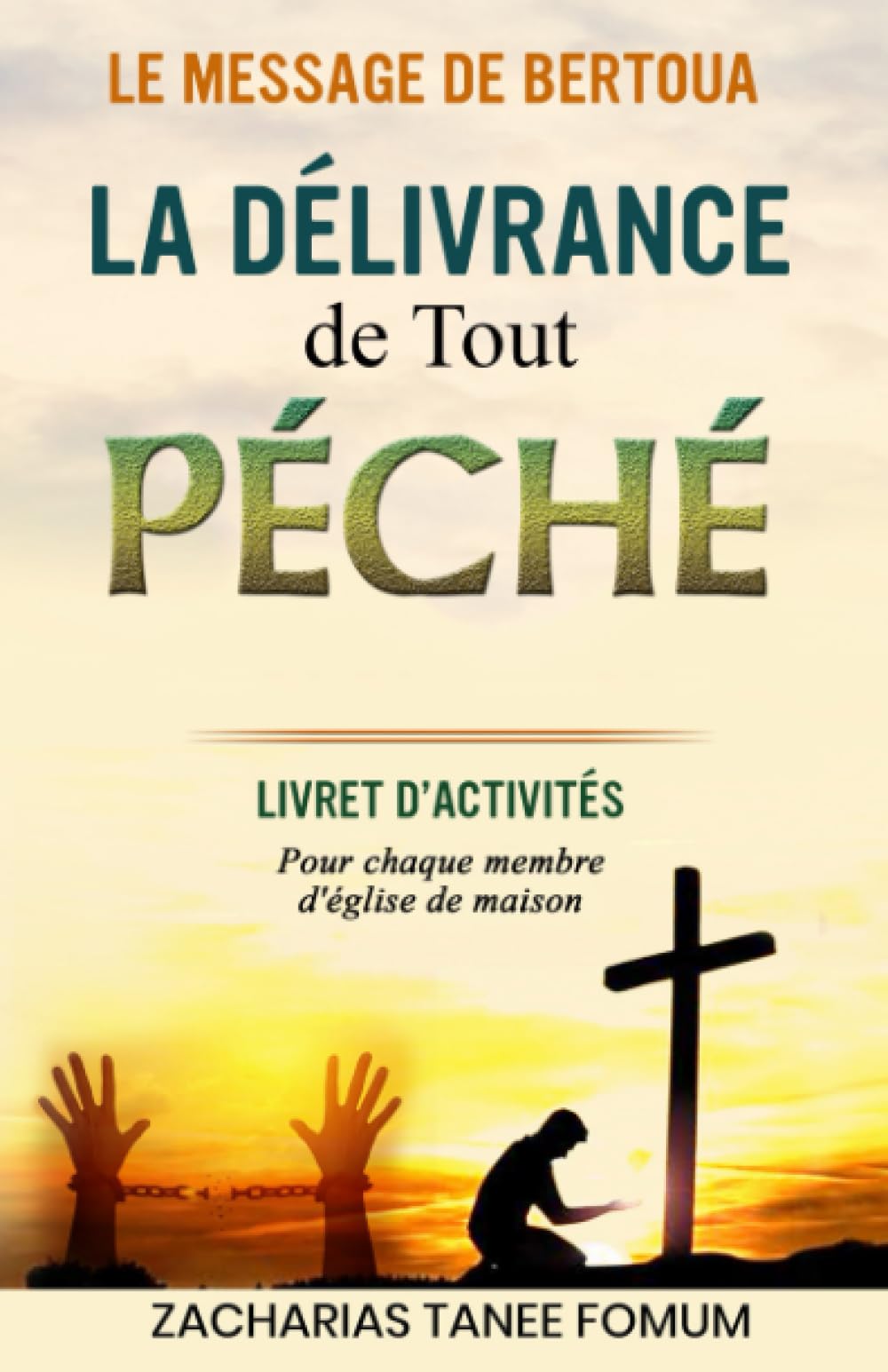 La Délivrance de Tout Péché: Livret D’Activités (L’unité d’enseignement du Message de Bertoua, Band 1) Religion & Esotericism