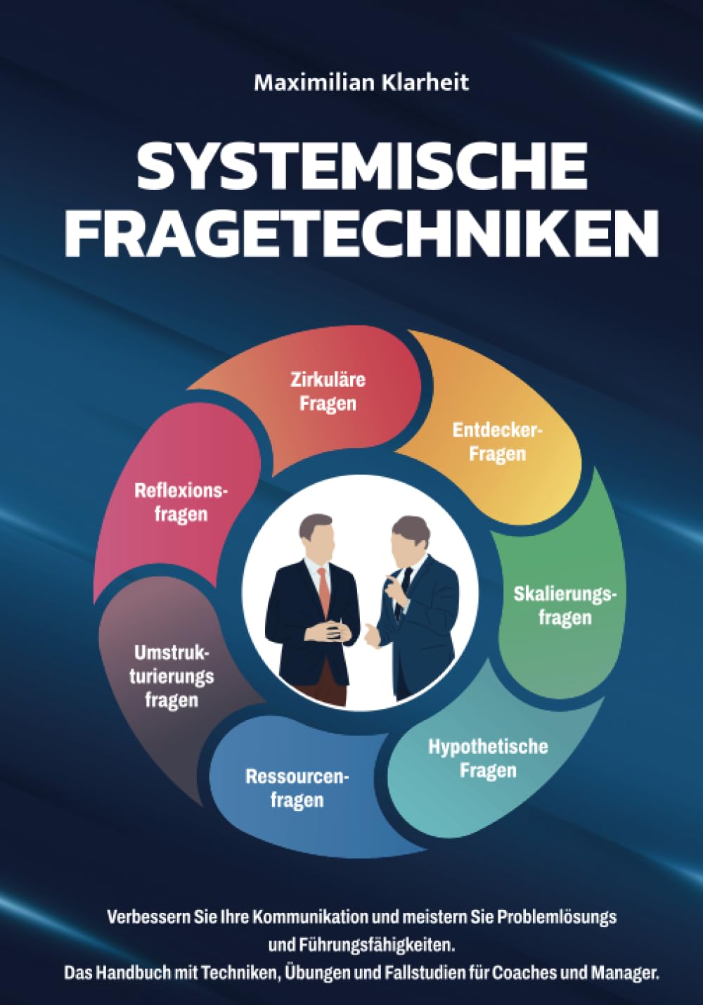 Systemische Fragetechniken: Verbessern Sie Ihre Kommunikation und meistern Sie Problemlösungs und Führungsfähigkeiten. Das Handbuch mit Techniken, Übungen und Fallstudien für Coaches und Manager Law