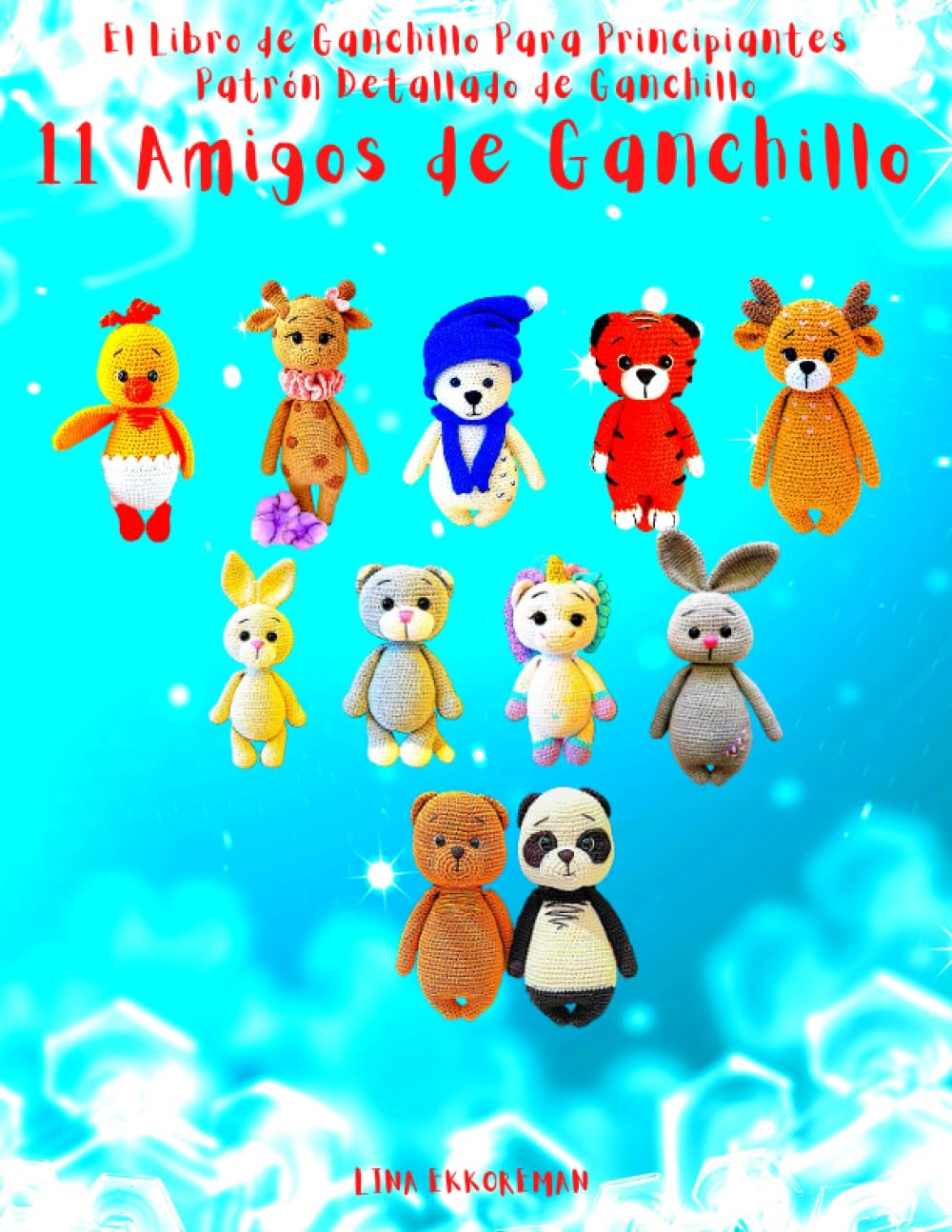 El Libro de Ganchillo Para Principiantes Patrón Detallado de Ganchillo 11 Amigos de Ganchillo: Para principiantes Tejer con ganchillo Fácil book