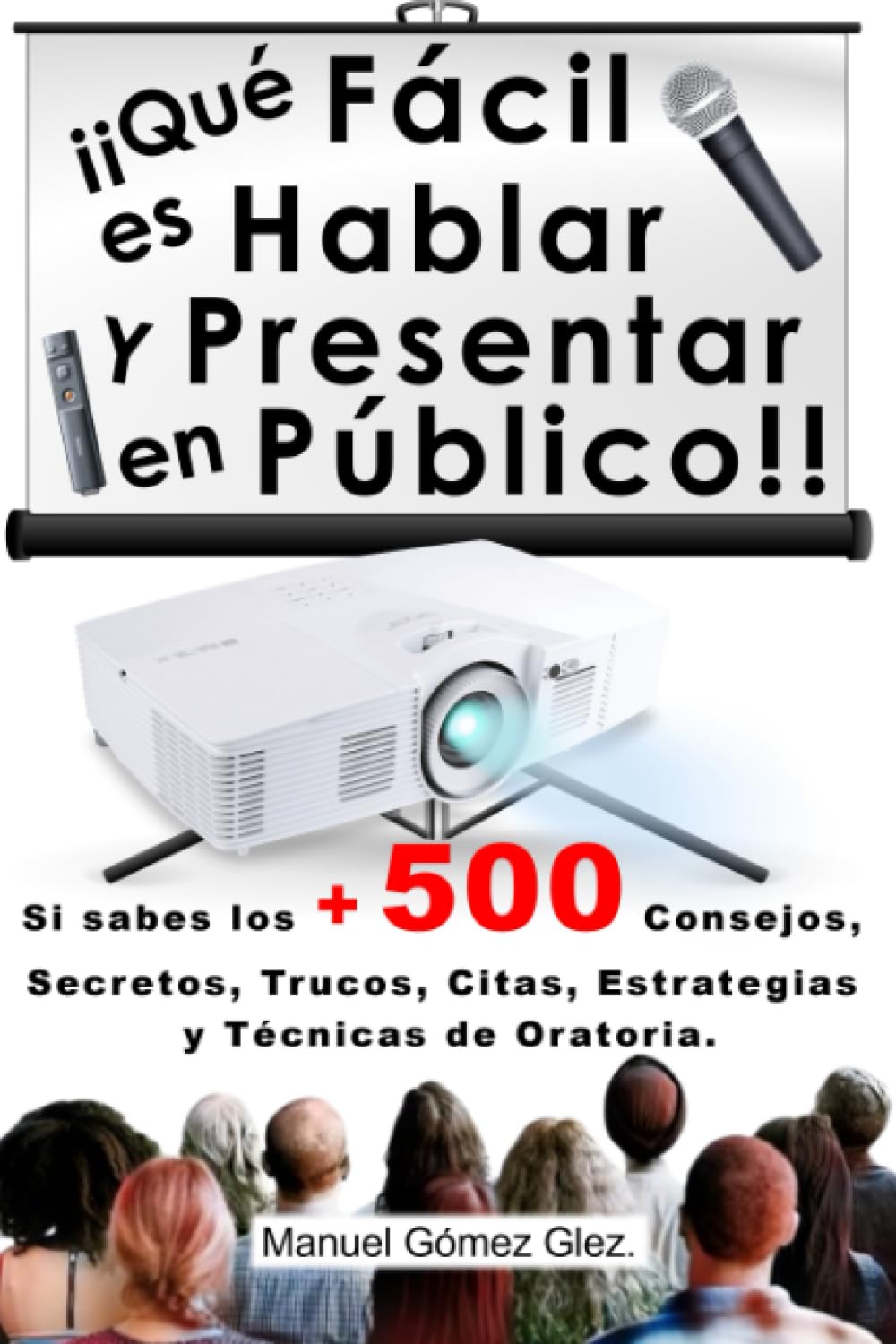 ¡QUé Fácil es Hablar y Presentar en Público!!: Si sabes los + 500 Consejos, Secretos, Trucos, Citas, Estrategia y Técnicas de Oratoria book