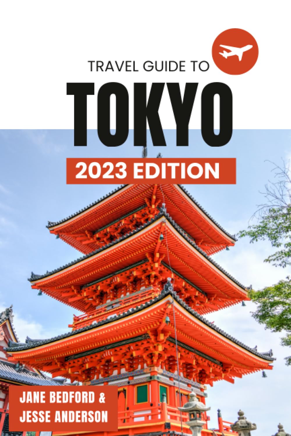 Tokyo; The Ultimate Comprehensive Travel Guide to Tokyo. 2023 Edition: A Rough Guide to Tokyo and All It Has to Offer. Up-To-Date information at your finger tips (Travel Guides) Travel Guides