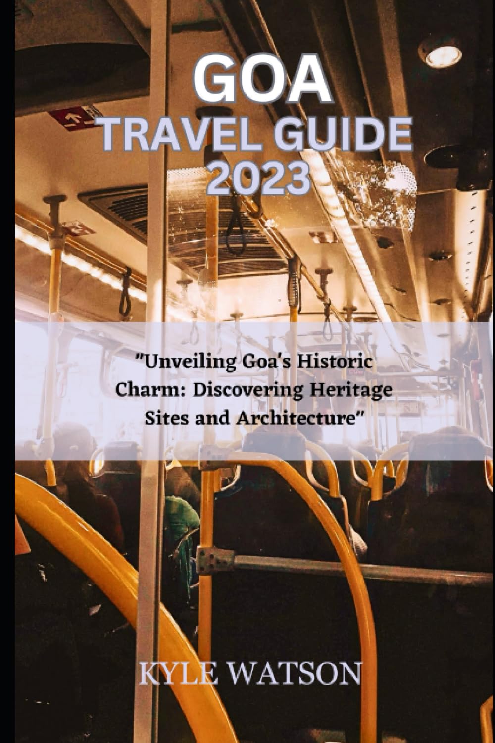 GOA TRAVEL GUIDE 2023: "Unveiling Goa's Historic Charm: Discovering Heritage Sites and Architecture" (The Travel Companion) Leisure, Home & Garden