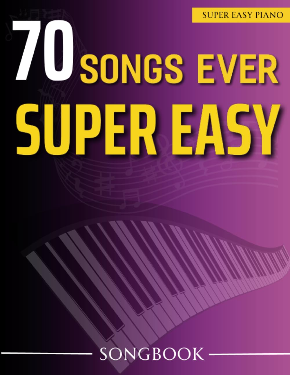 70 Songs Ever Super Easy Songbook: Collection Great Songs For Beginner Sheet Music