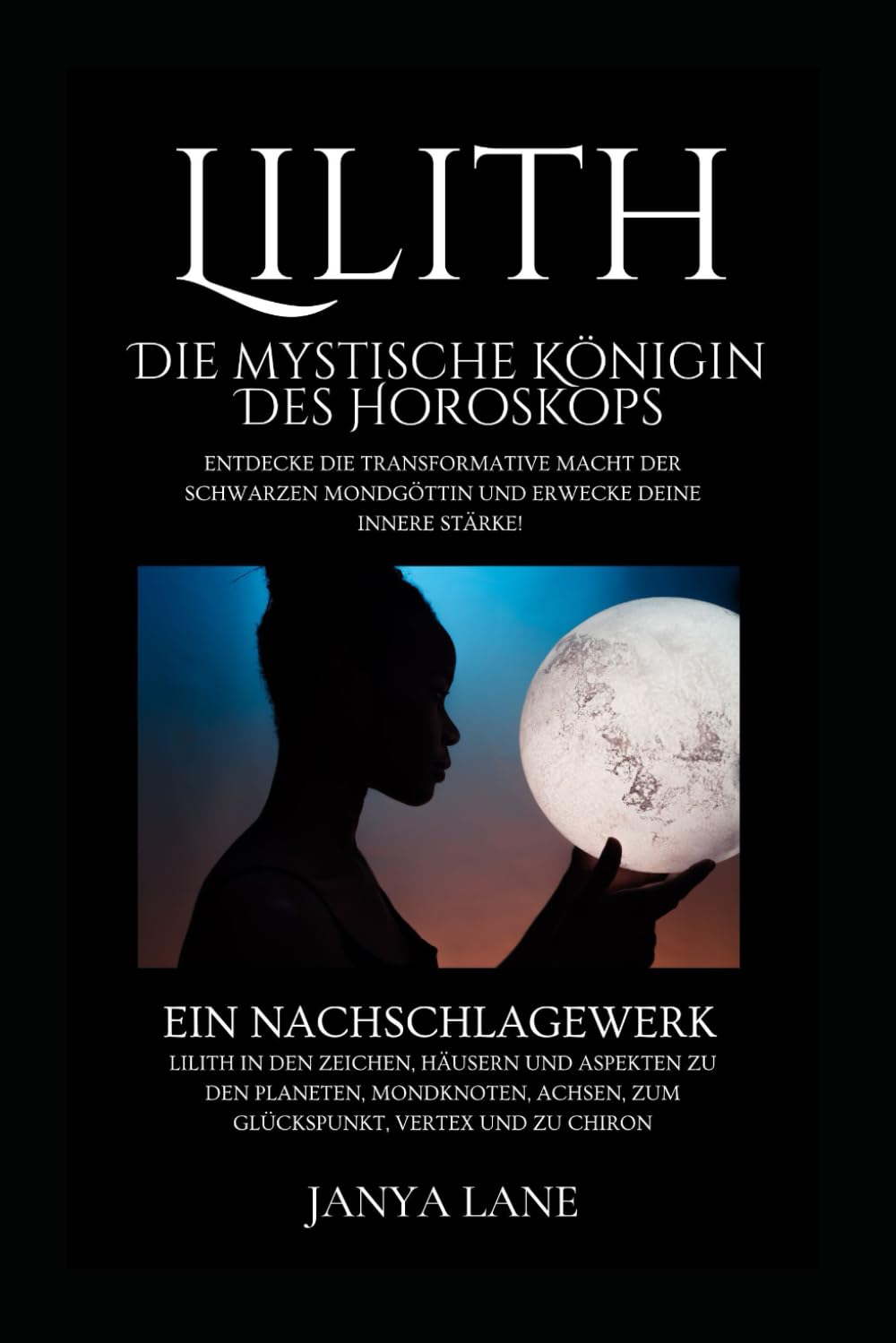 Lilith: Die mystische Königin des Horoskops (Astrologische Ratgeber) Psychology