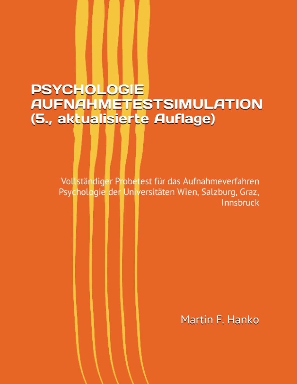PSYCHOLOGIE AUFNAHMETESTSIMULATION (5., aktualisierte Auflage): Vollständiger Probetest für das Aufnahmeverfahren Psychologie der Universitäten Wien, Salzburg, Graz, Innsbruck Study Guides