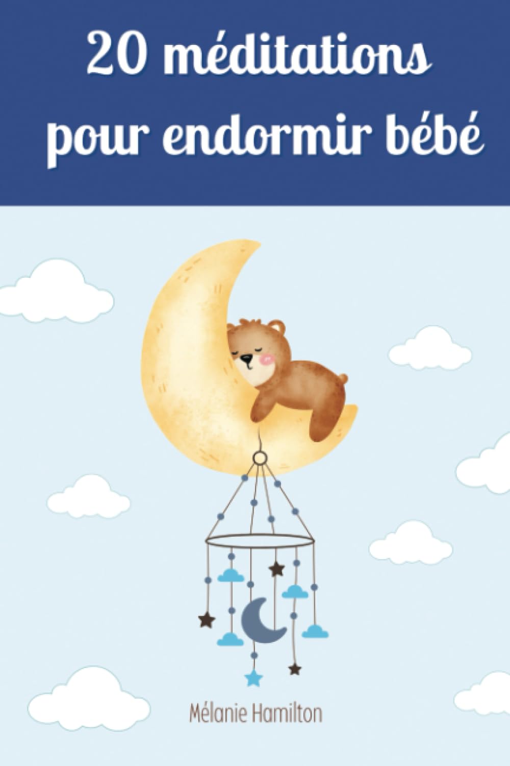 20 méditations pour endormir bébé: Un guide pratique et efficace pour apaiser votre bébé, favoriser un sommeil réparateur et retrouver des nuits paisibles en famille" book
