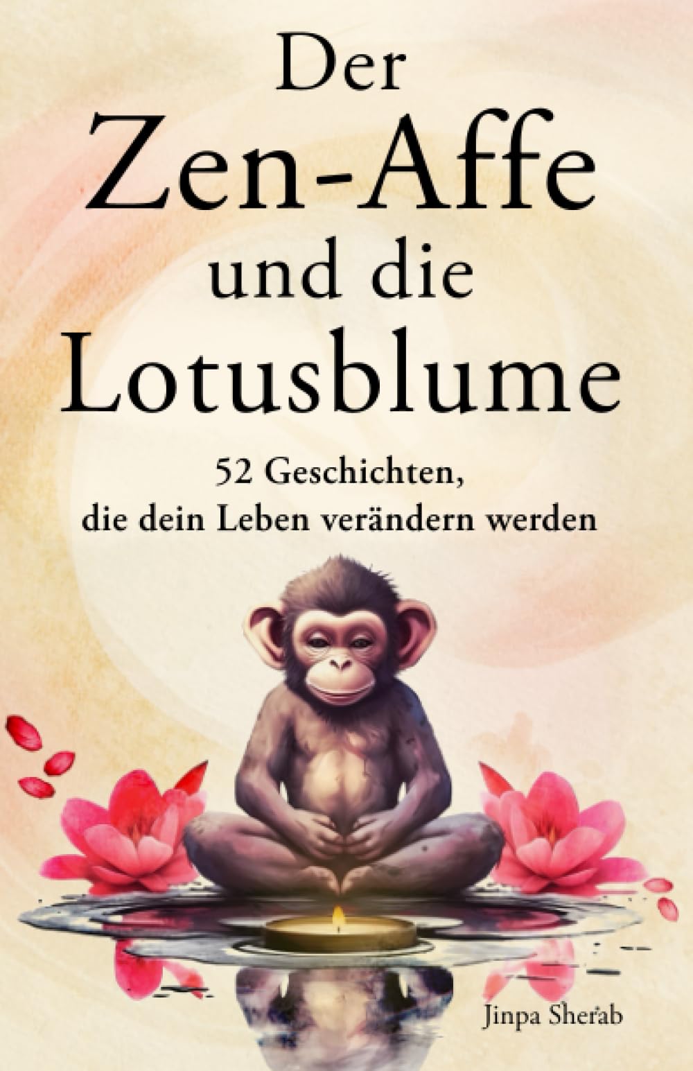 Der Zen-Affe und die Lotusblume: 52 Geschichten für mehr Achtsamkeit, positive Gedanken, inneren Frieden und Glück Philosophy
