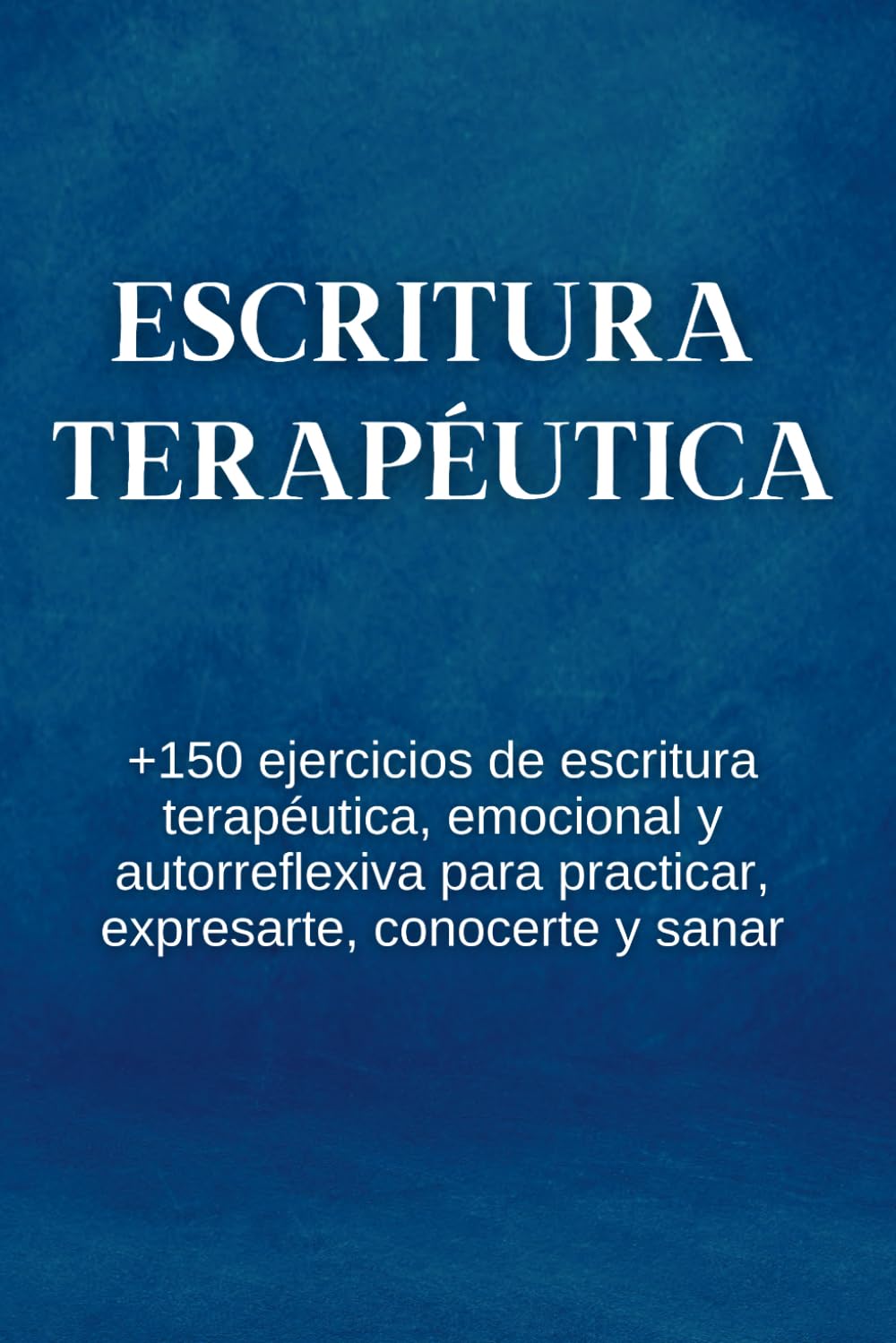Escritura Terapéutica: +150 Ejercicios De Escritura Terapéutica, Emocional Y Autorreflexiva Para Practicar, Expresarte, Conocerte Y Sanar book