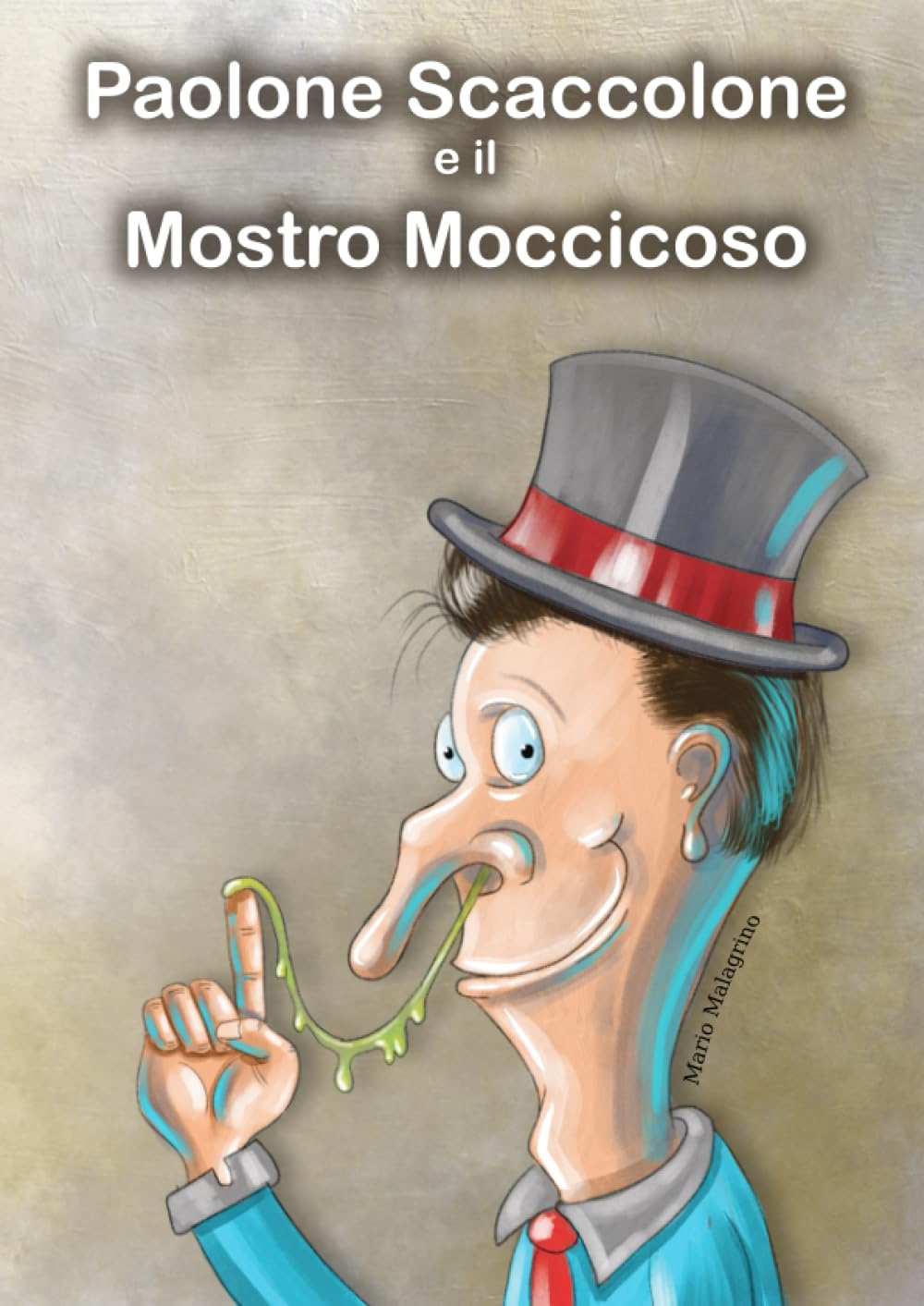 Paolone Scaccolone e il Mostro Moccicoso: Una storia divertente che insegna ai bambini a non mettersi le dita nel naso, ma a usare un fazzoletto. Non-fiction
