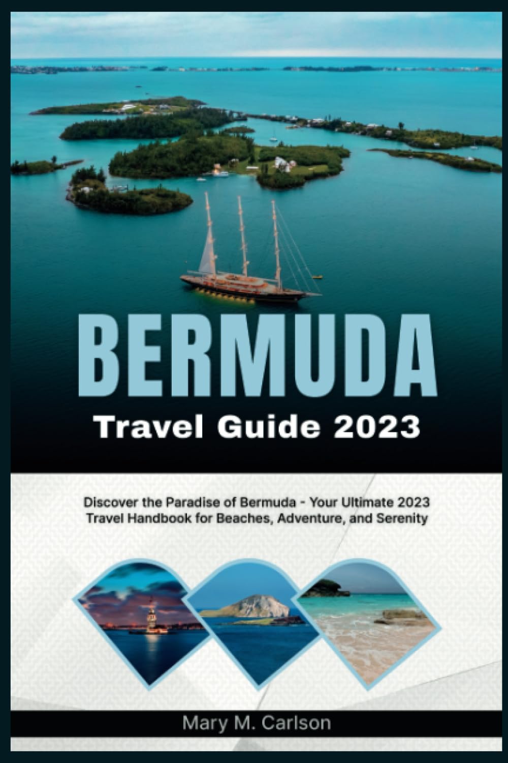 BERMUDA TRAVEL GUIDE 2023: Discover the Paradise of Bermuda - Your Ultimate 2023 Travel Handbook for Beaches, Adventure, and Serenity Travel Guides