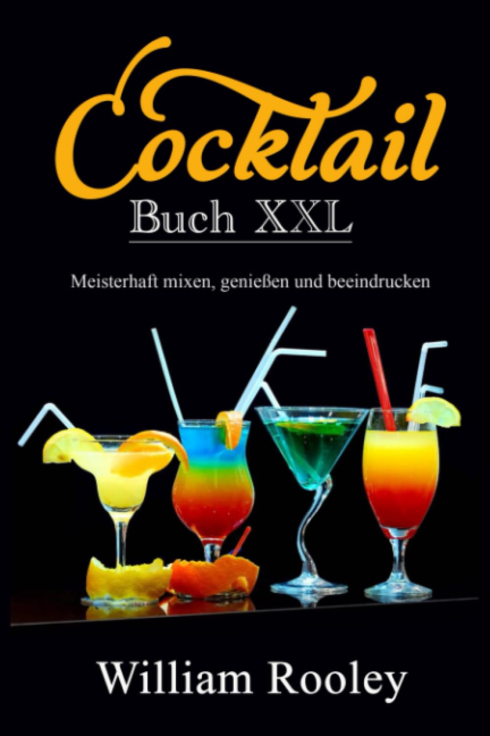 Cocktail Buch XXL: Meisterhaft mixen, genießen und beeindrucken Cooking & Enjoying