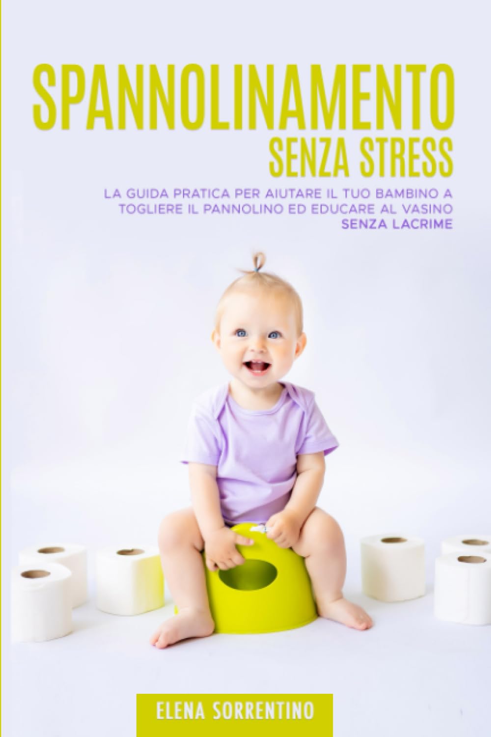 Spannolinamento Senza Stress: La Guida Pratica per Aiutare il Tuo Bambino a Togliere il Pannolino ed Educare al Vasino Senza Lacrime book
