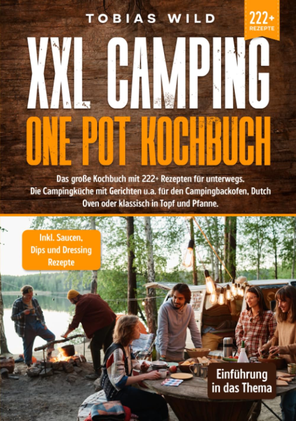 XXL Camping One Pot Kochbuch: Das große Kochbuch mit 222+ Rezepten für unterwegs. Die Campingküche mit Gerichten u.a. für den Campingbackofen, Dutch Oven oder klassisch in Topf und Pfanne Cooking & Enjoying