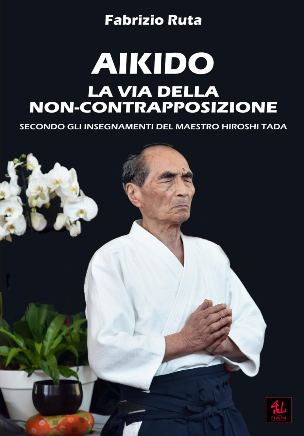 Aikido: La Via della non-contrapposizione secondo gli insegnamenti del maestro Hiroshi Tada book