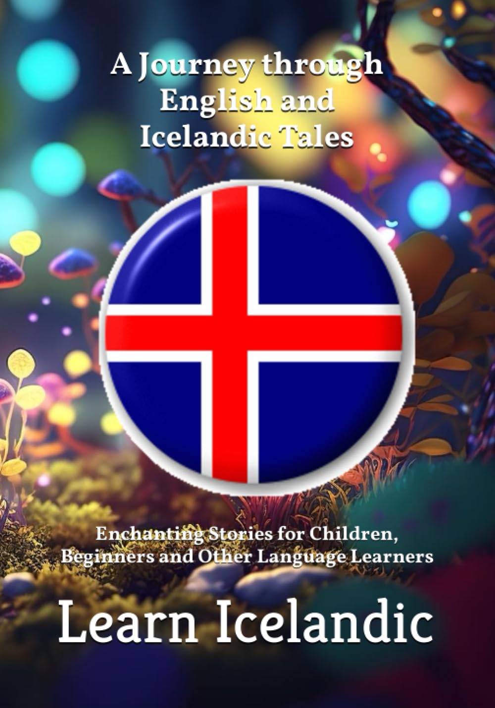 Magical Adventures: A Journey through English and Icelandic Tales: Enchanting Stories for Children, Beginners and Other Language Learners - Learn Icelandic Foreign Languages ​​& Dictionaries