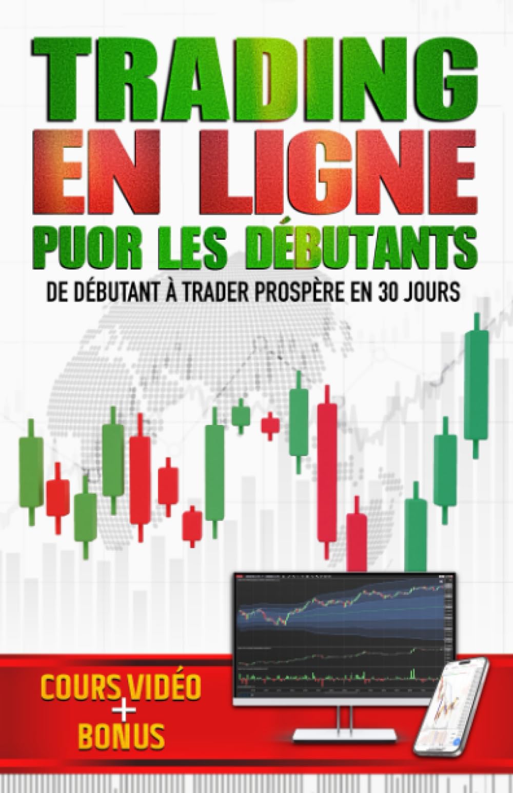 TRADING EN LIGNE POUR LES DÉBUTANTS: Guide Pratique sur le Trading en Ligne pour Devenir un Trader à Succès en 30 Jours et Atteindre la Liberté Financière | COURS VIDÉO + BONUS Business, Finance & Career